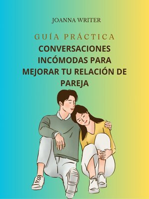 cover image of Guía De Conversaciónes Incómodas Para Mejorar tu Relación De Pareja